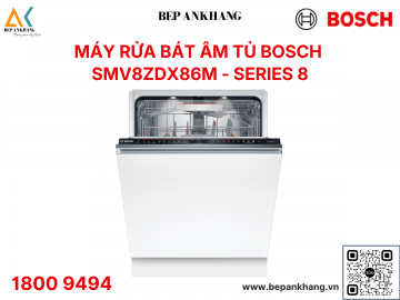Máy rửa chén Bosch SMV8ZDX86M Series 8 – Âm toàn phần, sấy Zeolith